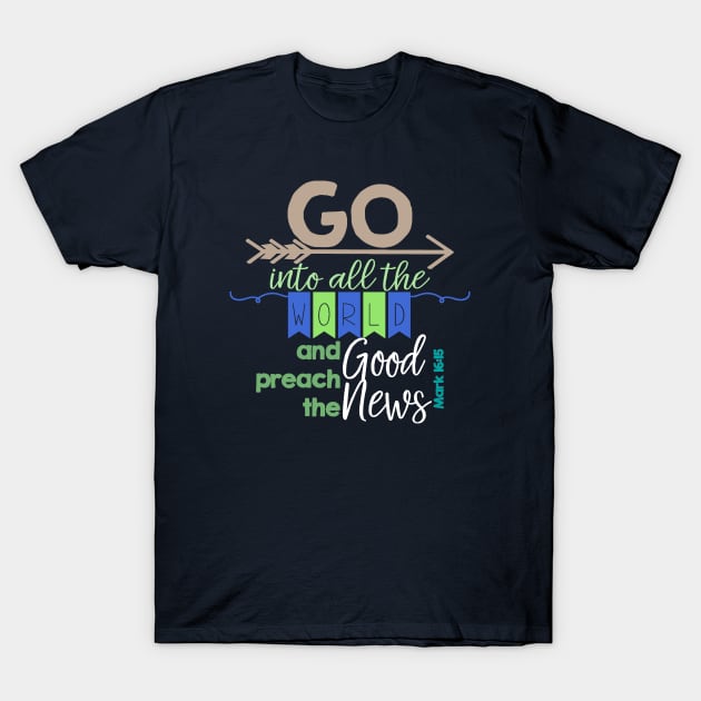 Go Into All The World - Verse - Mark 16:15 T-Shirt by Corner Farmhouse Shop